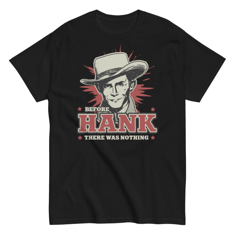 Camiseta Before Hank Williams There Was Nothing
